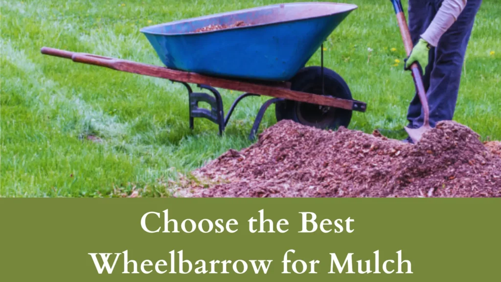 Choose the Best Wheelbarrow to Move 10 Yards of Mulch